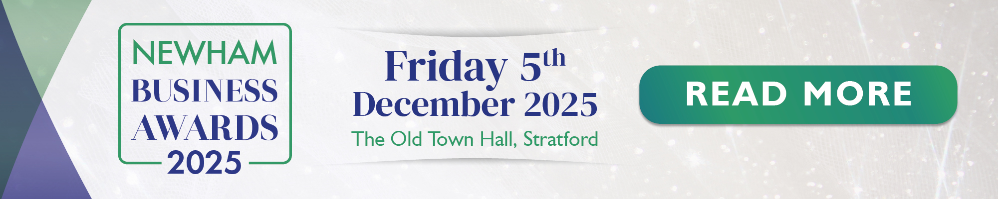 Apply now for the Newham Business Awards 2025 The Newham Business Awards Logo and text 'Friday 5th December 2025, Old Town Hall Stratford' and 'Read More' button